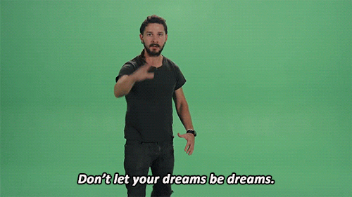 Shia LeBouf animated gif of him saying, Don't let your dreams be dreams.